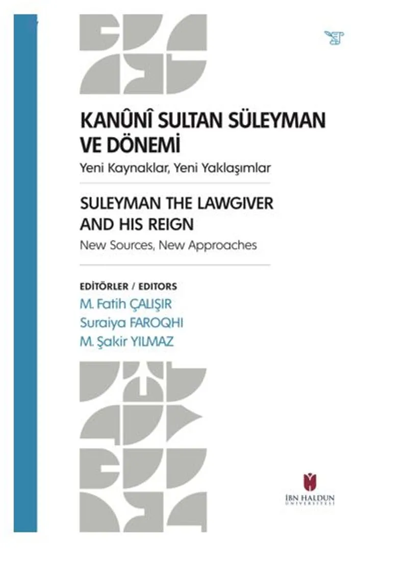 Kanuni Sultan Süleyman Ve Dönemi Yeni Kaynaklar, Yeni Yaklaşımlar Suleyman The Lawgıver And Hıs Reıgn New Sources, New Approaches