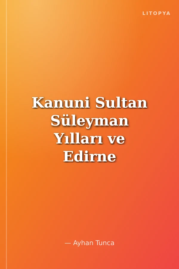 Kanuni Sultan Süleyman Yılları ve Edirne