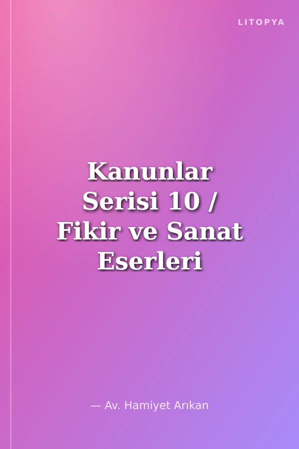 Kanunlar Serisi 10 / Fikir ve Sanat Eserleri Kanunu