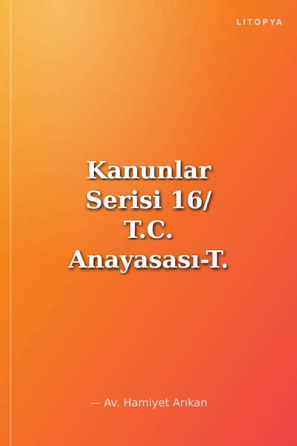 Kanunlar Serisi 16/ T.C. Anayasası-T. Ceza Kanunu-Ceza Muhakemesi K.