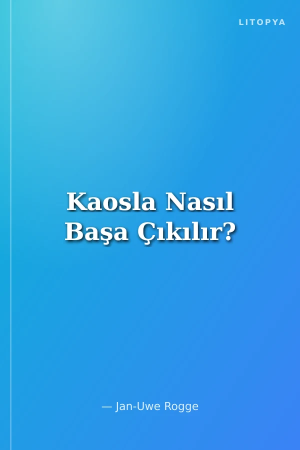 Kaosla Nasıl Başa Çıkılır?