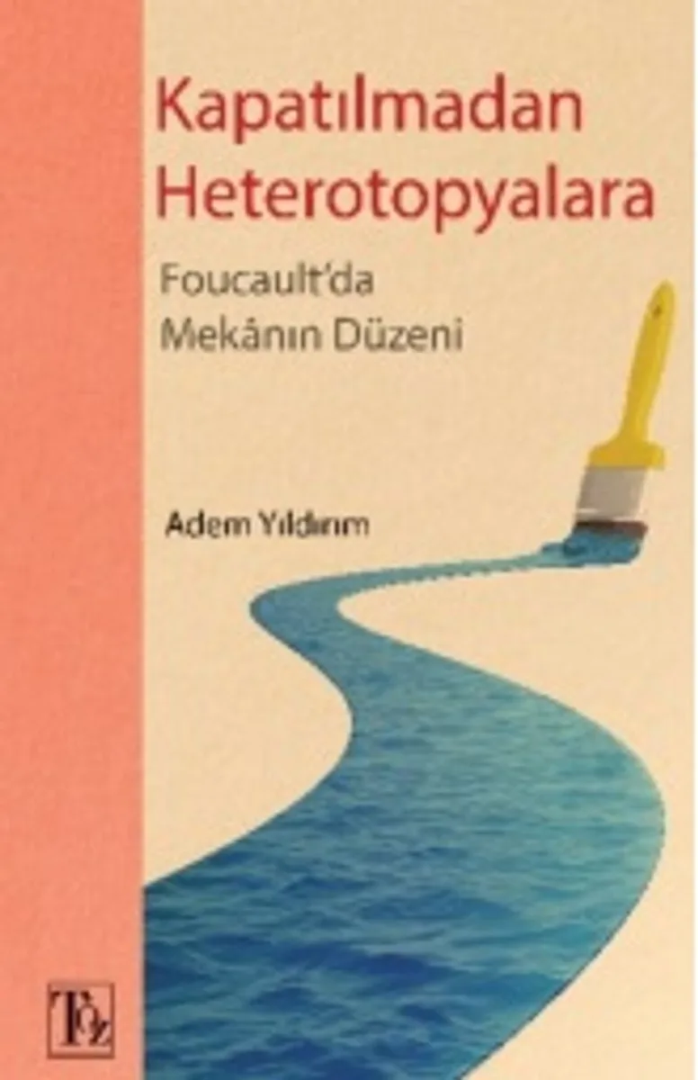 Kapatılmadan Heterotopyalara Foucault'da Mekanın Düzeni