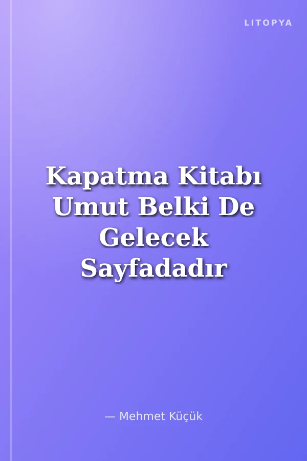 Kapatma Kitabı Umut Belki De Gelecek Sayfadadır