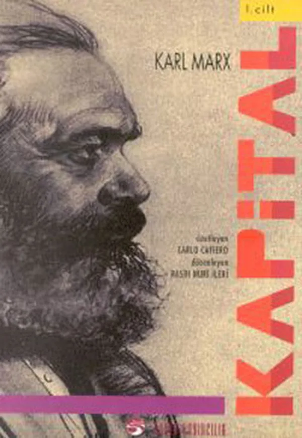 Kapital Kapitalist Üretimin Eleştirel Bir Tahlili 1. Cilt: Sermayenin Üretim Süreci