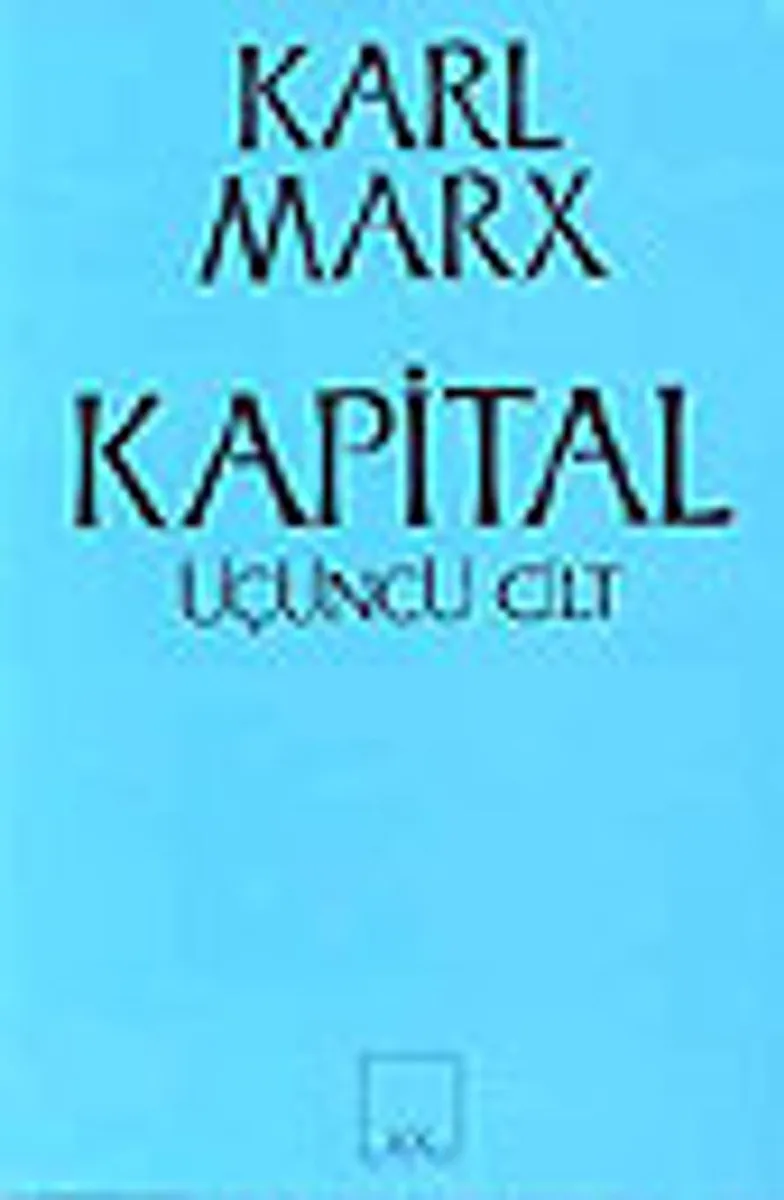 Kapital [Üçüncü cilt] Ekonomi Politiğin Eleştirisi&ampBir Bütün Olarak Kapitalist Üretim Süreci