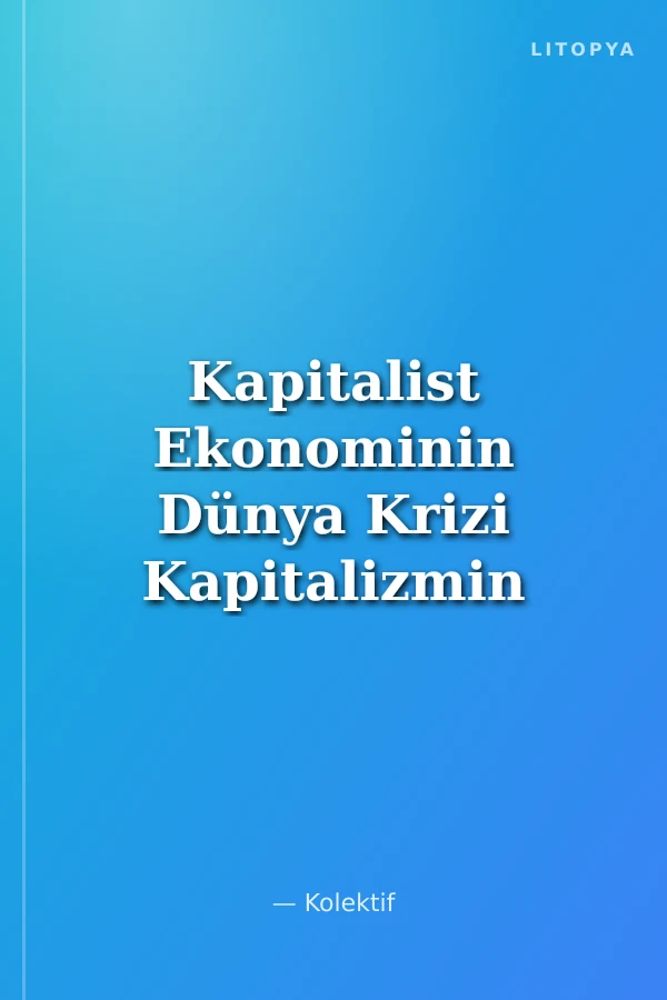 Kapitalist Ekonominin Dünya Krizi Kapitalizmin Normal İşleyişi