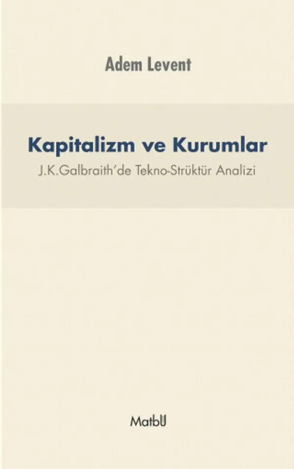 Kapitalizm ve Kurumlar J.K.Galbraith'de Tekno-Strüktür Analizi
