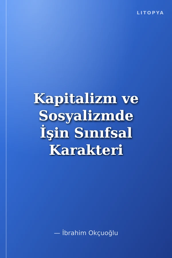 Kapitalizm ve Sosyalizmde İşin Sınıfsal Karakteri