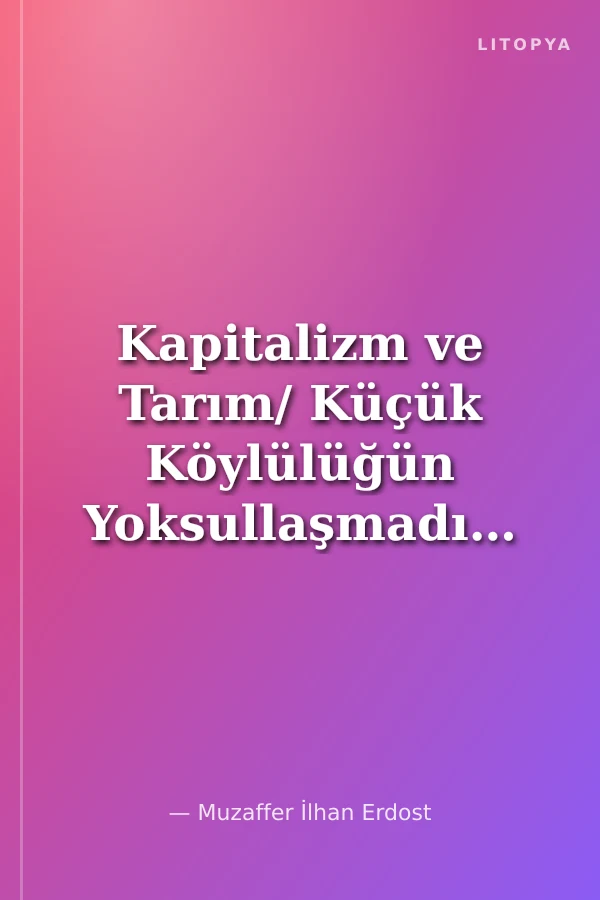 Kapitalizm ve Tarım/ Küçük Köylülüğün Yoksullaşmadığı Tezinin Eleştirisi