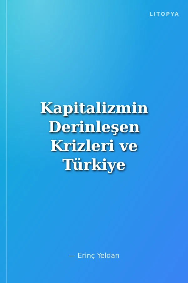 Kapitalizmin Derinleşen Krizleri ve Türkiye