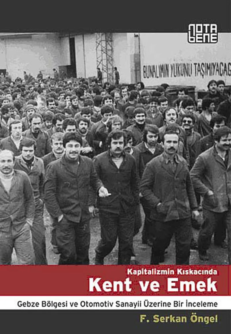 Kapitalizmin Kıskacında Kent ve Emek Gebze Bölgesi ve Otomotiv Sanayii Üzerine Bir İnceleme