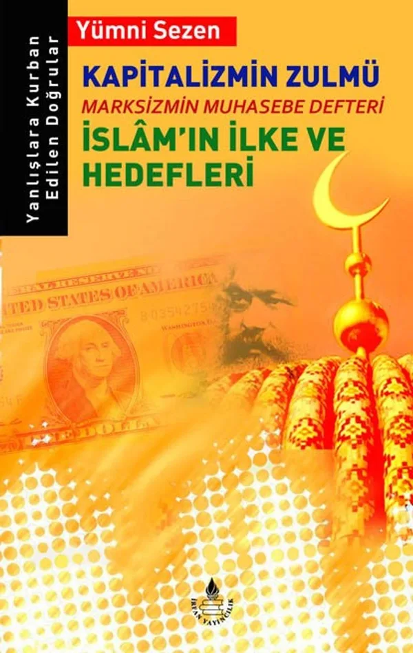 Kapitalizmin Zulmü Marksizmin Muhasebe Defteri İslam'ın İlke ve Hedefleri