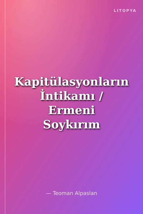 Kapitülasyonların İntikamı / Ermeni Soykırım Dayatması