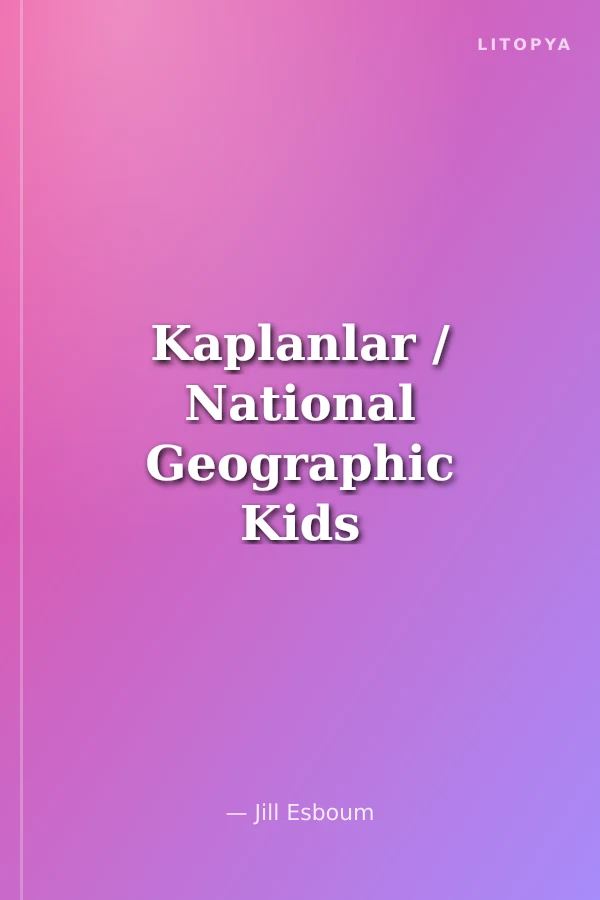 Kaplanlar / National Geographic Kids Dünyamızı Keşfedin