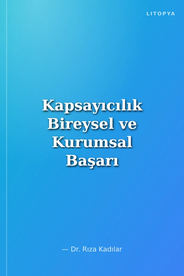 Kapsayıcılık Bireysel ve Kurumsal Başarı İçin Günümüzün Liderlik Modeli