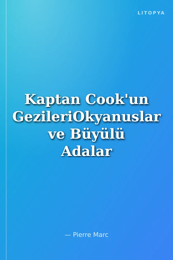 Kaptan Cook'un GezileriOkyanuslar ve Büyülü Adalar Kaşifi