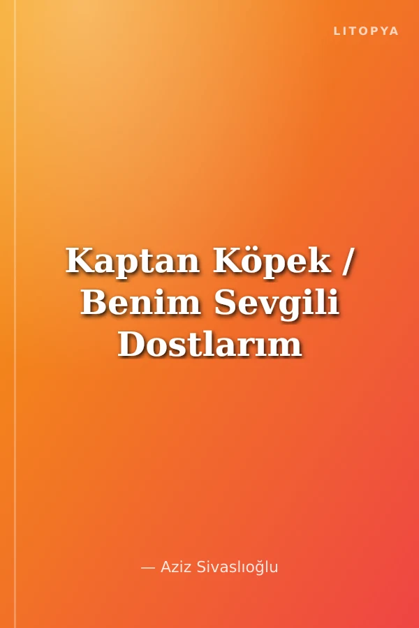 Kaptan Köpek / Benim Sevgili Dostlarım