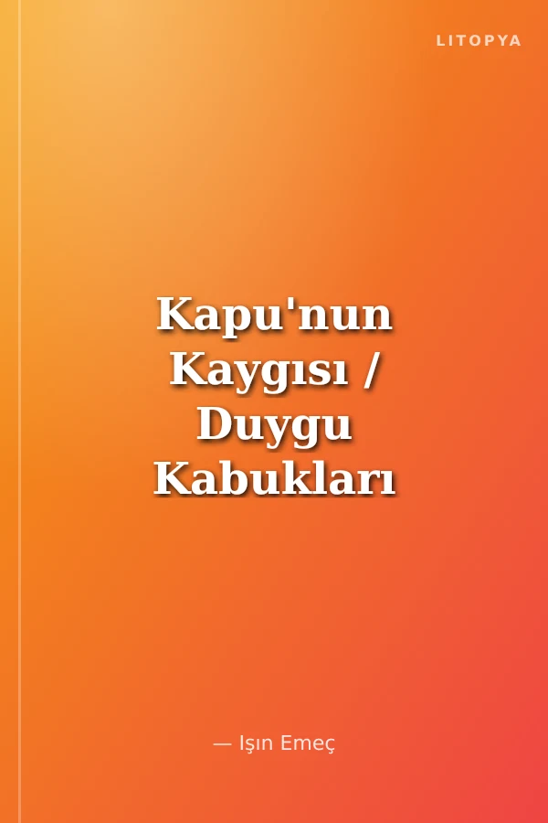 Kapu'nun Kaygısı / Duygu Kabukları Serisi -1