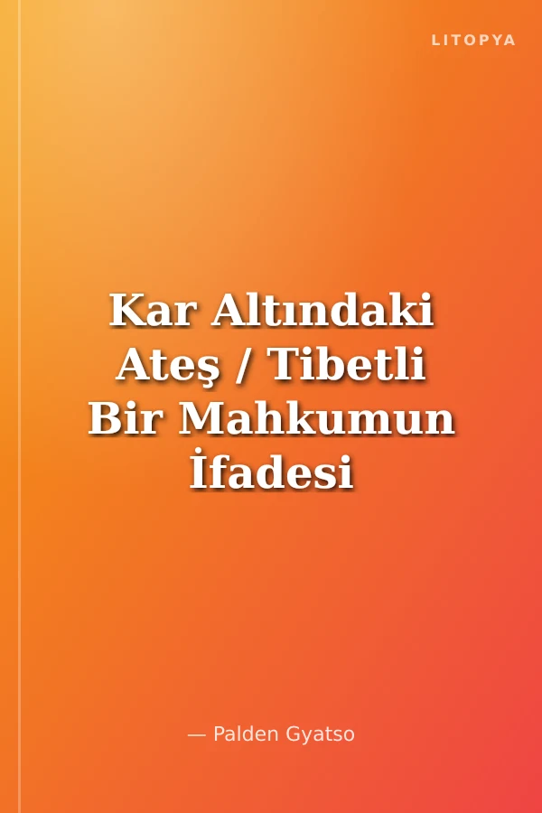 Kar Altındaki Ateş / Tibetli Bir Mahkumun İfadesi