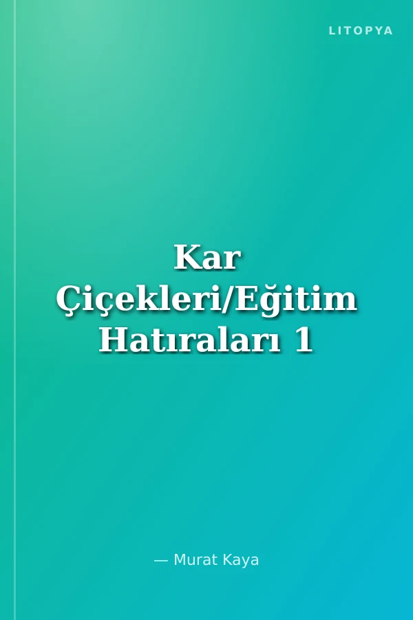 Kar Çiçekleri/Eğitim Hatıraları 1