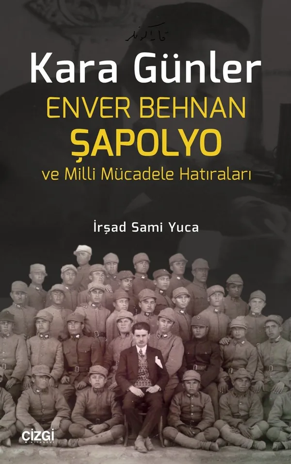 Kara Günler Enver Behnan Şapolyo ve Milli Mücadele Hatıraları