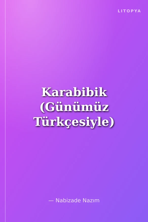 Karabibik (Günümüz Türkçesiyle)