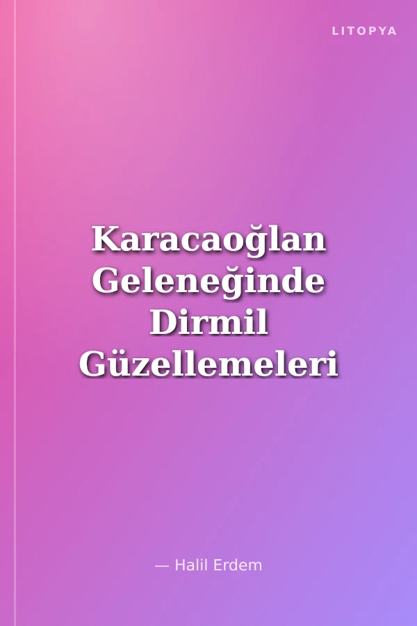 Karacaoğlan Geleneğinde Dirmil Güzellemeleri ve Öyküler
