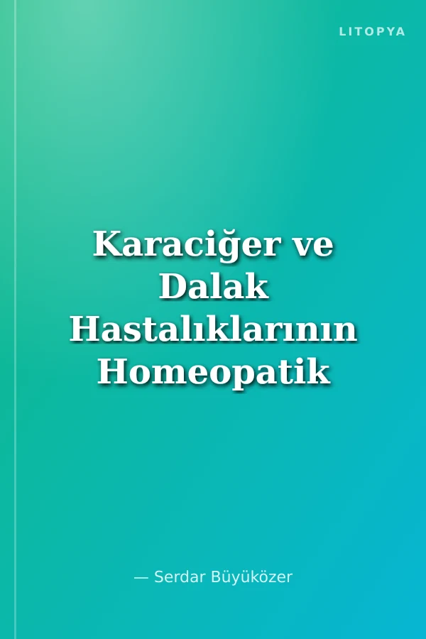 Karaciğer ve Dalak Hastalıklarının Homeopatik Tedavisi