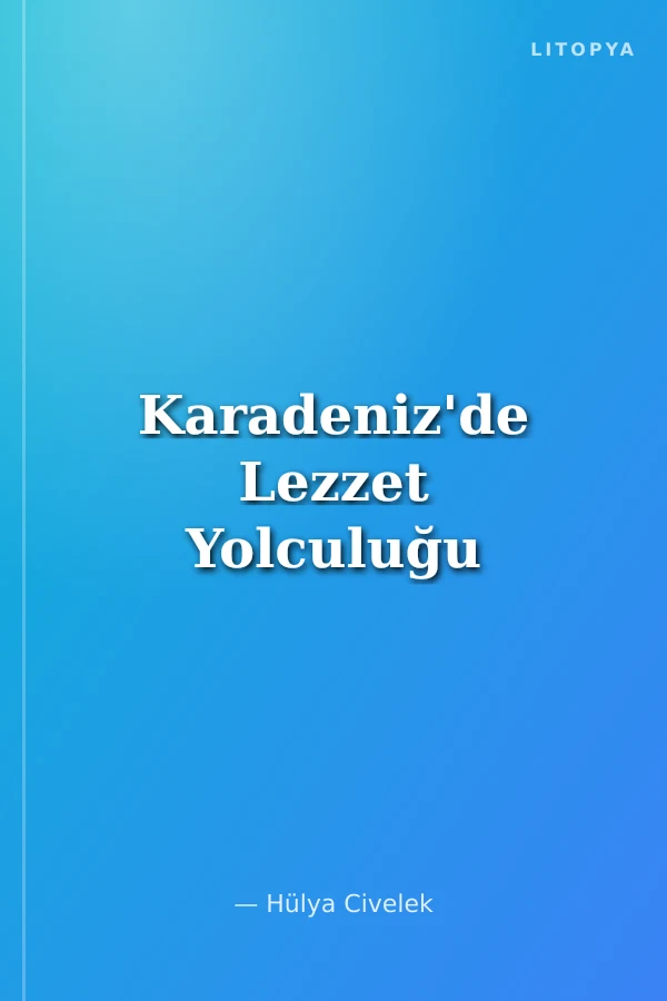 Karadeniz'de Lezzet Yolculuğu