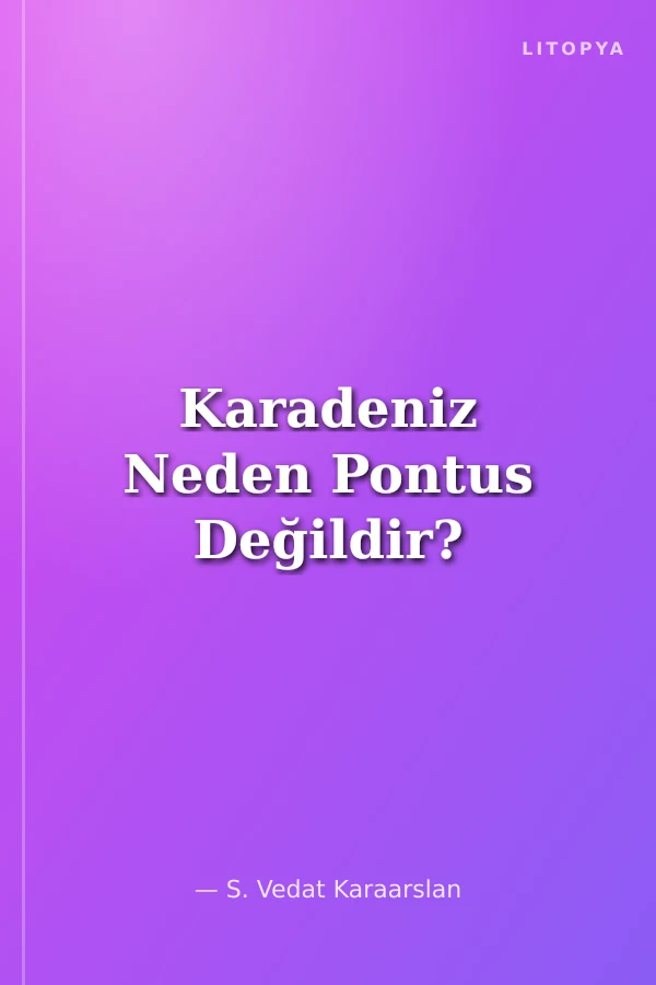 Karadeniz Neden Pontus Değildir?