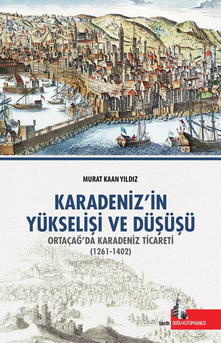 Karadenizin Yükseliş ve Düşüşü Orta Çağda Karadeniz Ticareti (1261-1402)