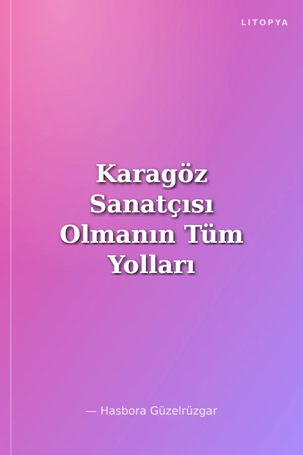 Karagöz Sanatçısı Olmanın Tüm Yolları