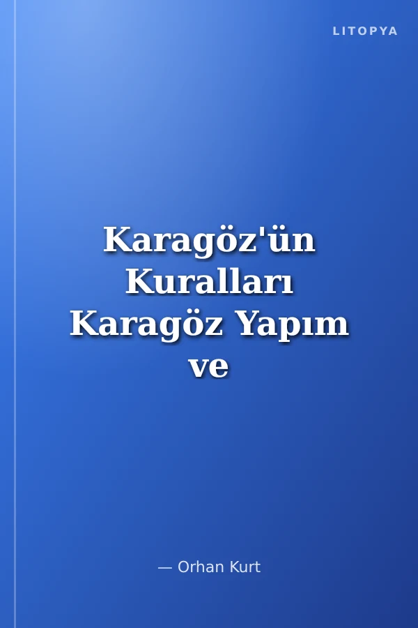 Karagöz'ün Kuralları Karagöz Yapım ve Oynatım Teknikleri