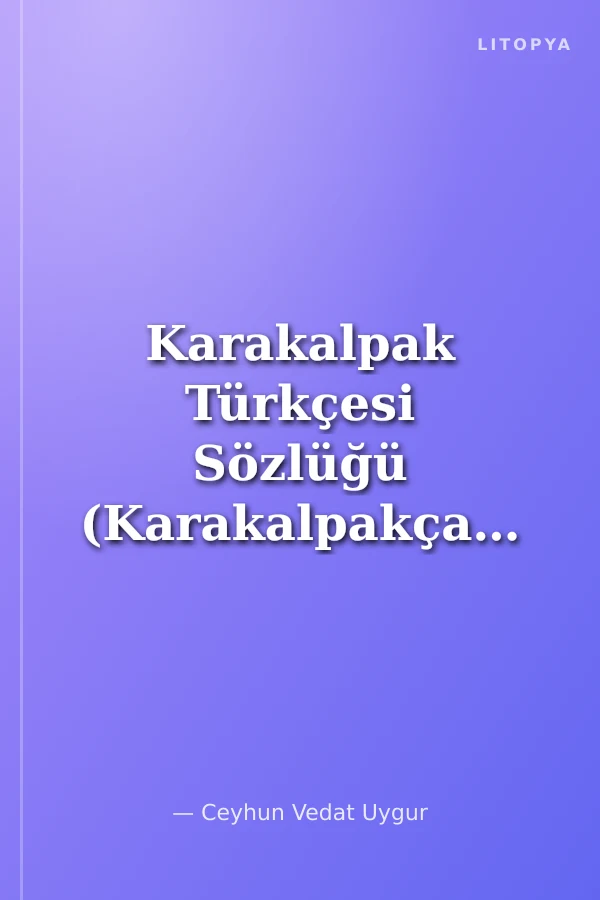 Karakalpak Türkçesi Sözlüğü (Karakalpakça-Türkçe Sözlük)