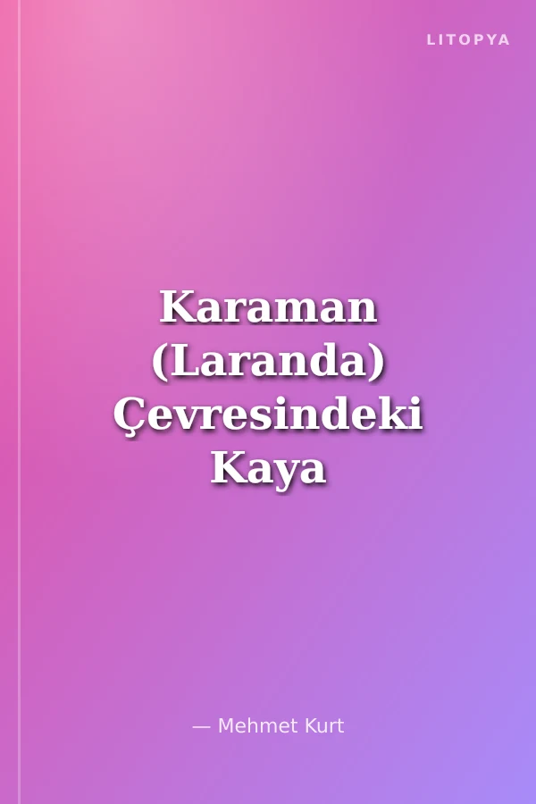 Karaman (Laranda) Çevresindeki Kaya Yerleşimleri