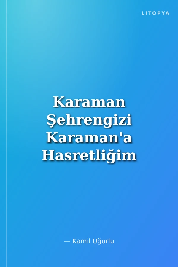 Karaman Şehrengizi Karaman'a Hasretliğim