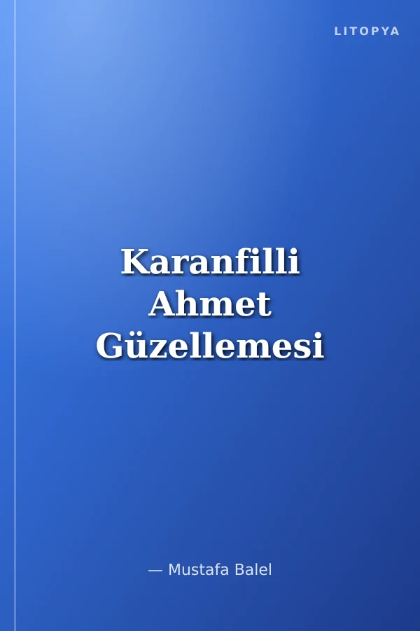 Karanfilli Ahmet Güzellemesi