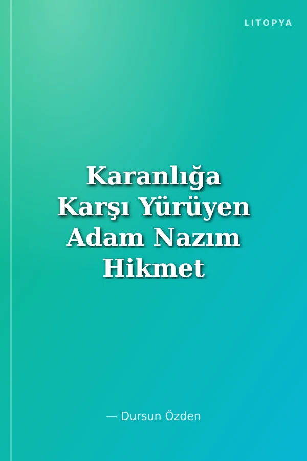 Karanlığa Karşı Yürüyen Adam Nazım Hikmet