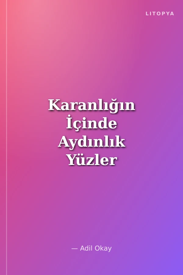 Karanlığın İçinde Aydınlık Yüzler Ölülerimiz Konuşuyor