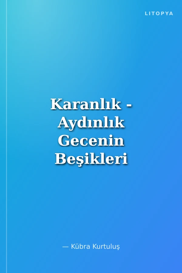 Karanlık - Aydınlık Gecenin Beşikleri