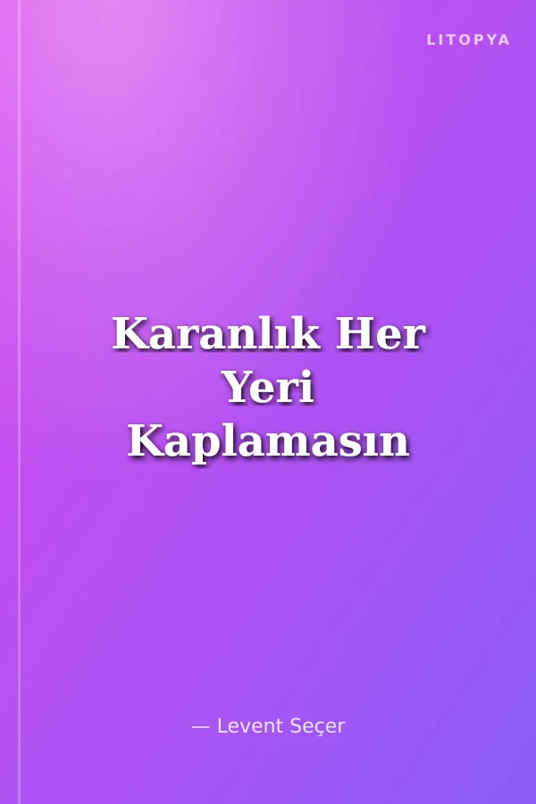 Karanlık Her Yeri Kaplamasın