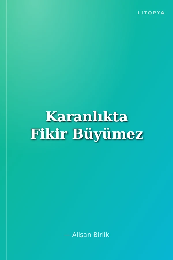 Karanlıkta Fikir Büyümez