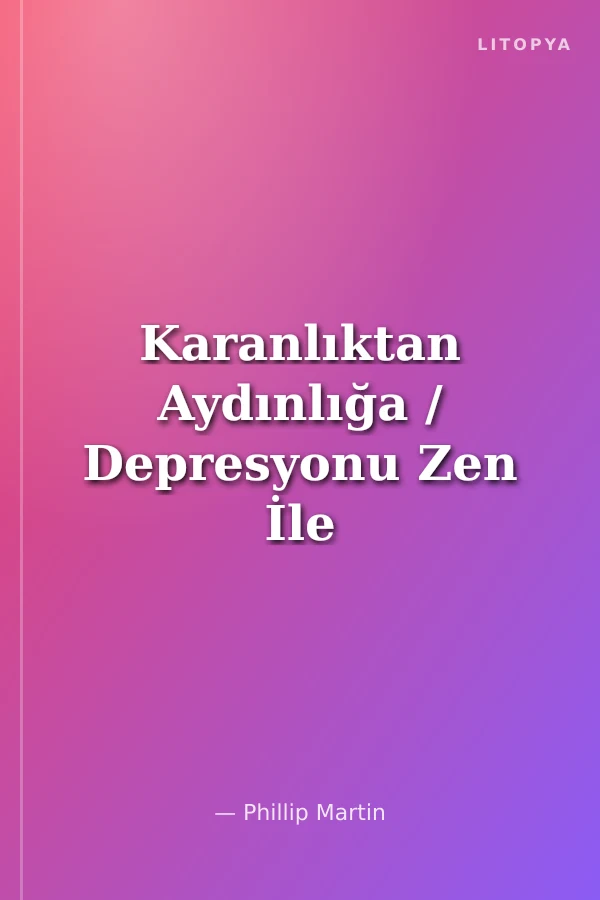 Karanlıktan Aydınlığa / Depresyonu Zen İle Aşmak