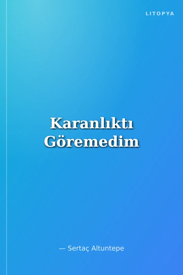 Karanlıktı Göremedim