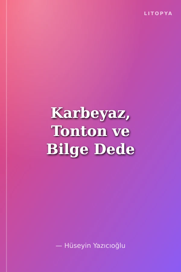 Karbeyaz, Tonton ve Bilge Dede