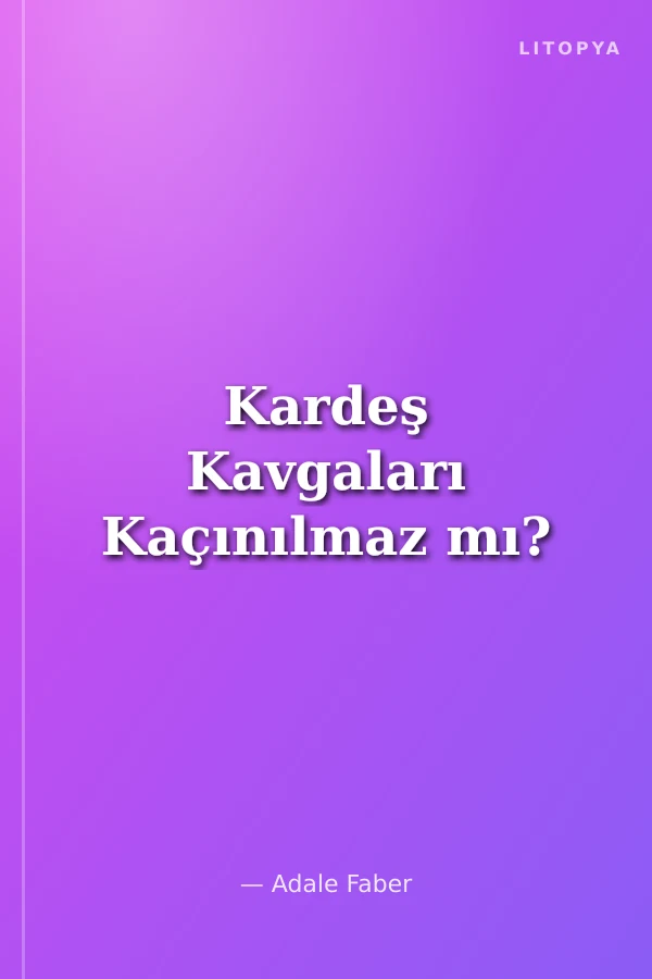 Kardeş Kavgaları Kaçınılmaz mı?