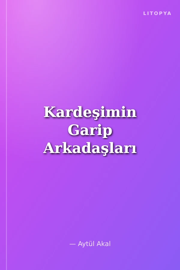Kardeşimin Garip Arkadaşları