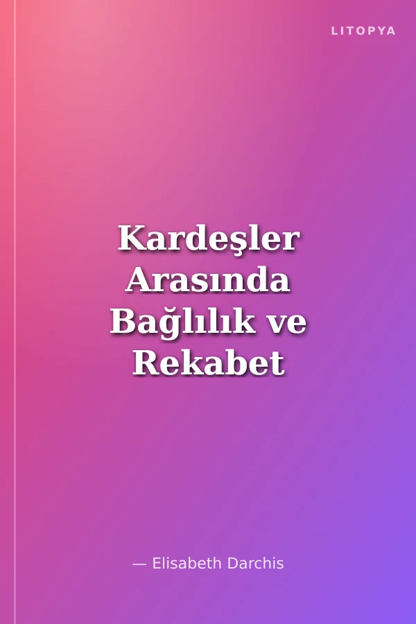 Kardeşler Arasında Bağlılık ve Rekabet Çocukla İletişim / Anne baba Rehberi-5