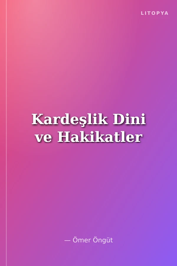 Kardeşlik Dini ve Hakikatler