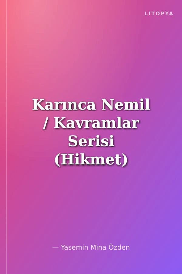 Karınca Nemil / Kavramlar Serisi (Hikmet)